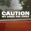 "CAUTION MY DOGS ARE JERKS" Vinyl Sticker